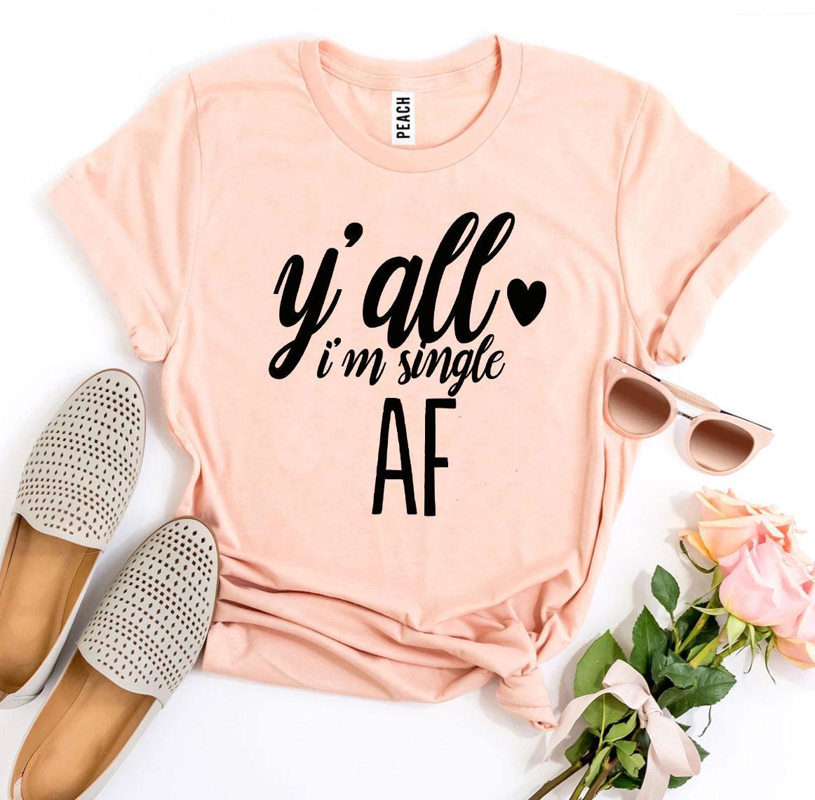 Y’all I’m Single AF T-shirt in black with white text, showcasing a humorous statement about being single.