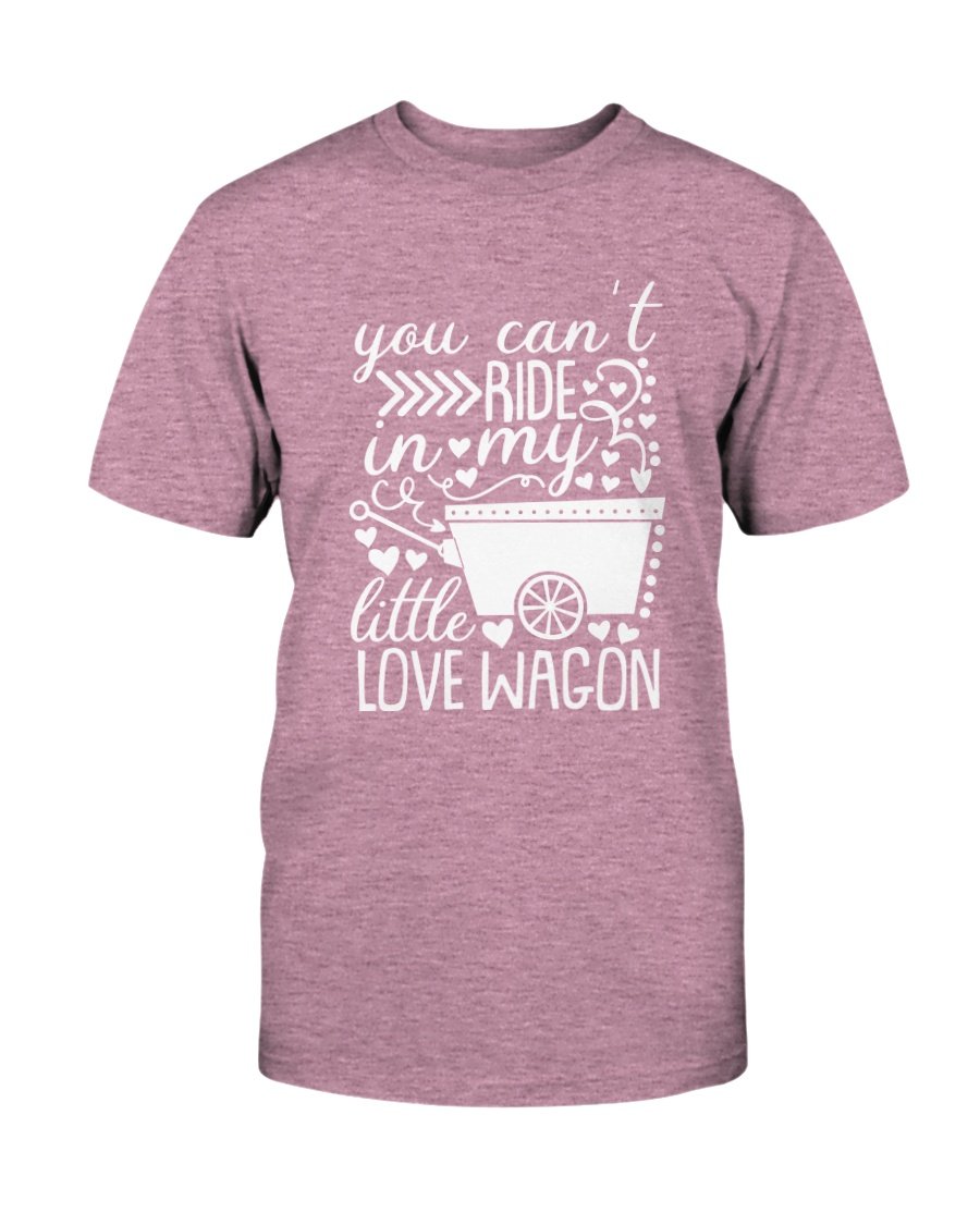 A unisex T-shirt featuring the phrase 'You Can't Ride In My Little Love Wagon' in a stylish font, made from soft ring spun cotton, available in various colors.