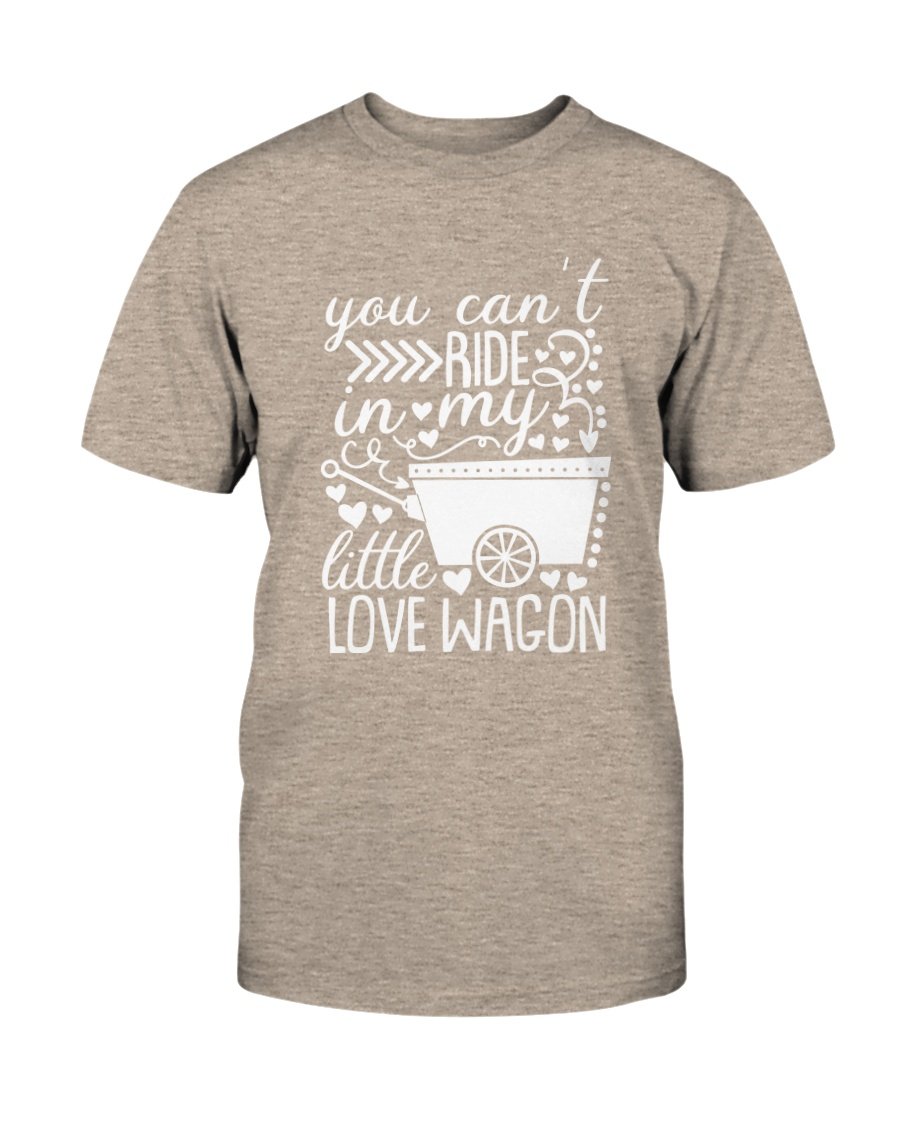 A unisex T-shirt featuring the phrase 'You Can't Ride In My Little Love Wagon' in a stylish font, made from soft ring spun cotton, available in various colors.