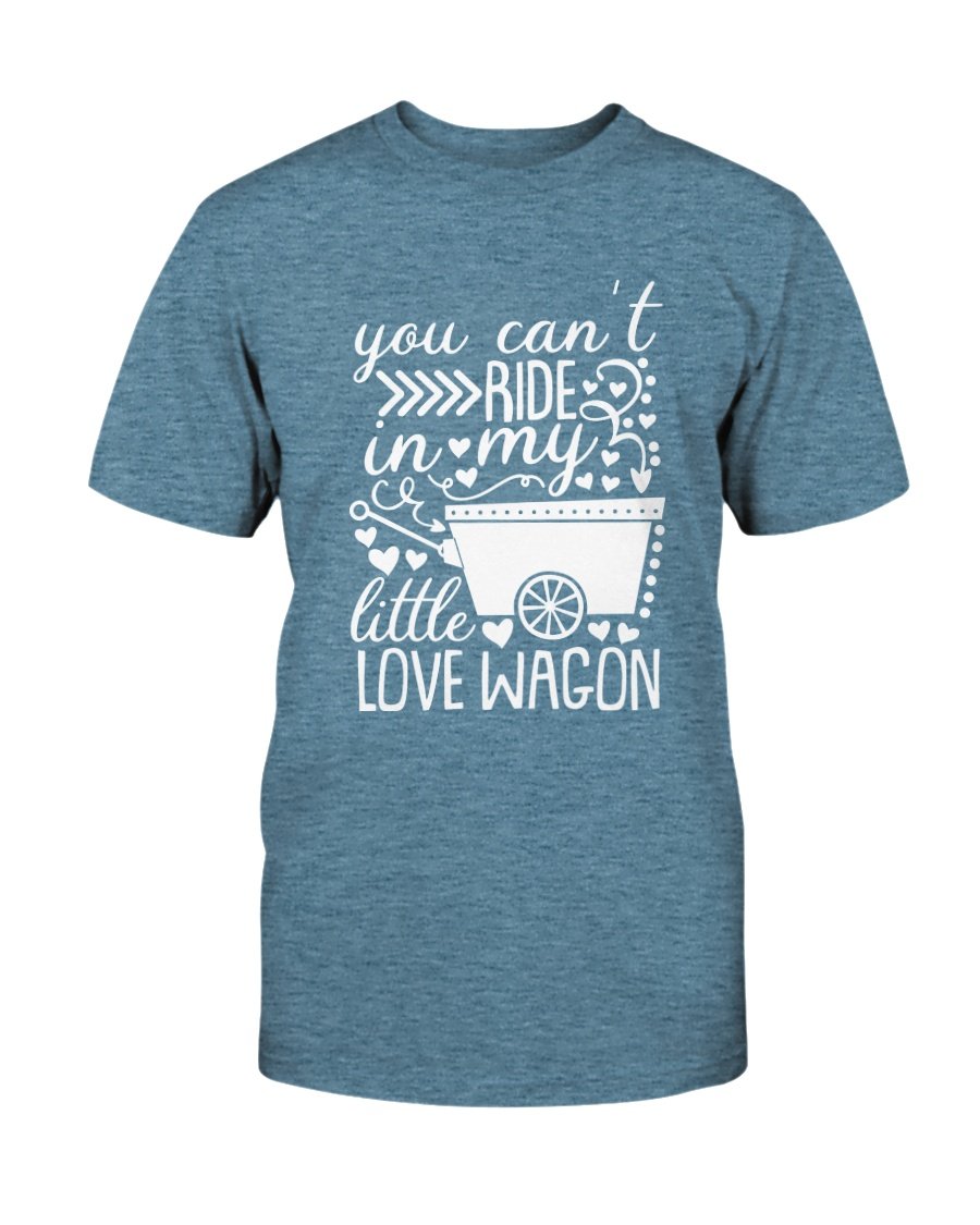 A unisex T-shirt featuring the phrase 'You Can't Ride In My Little Love Wagon' in a stylish font, made from soft ring spun cotton, available in various colors.