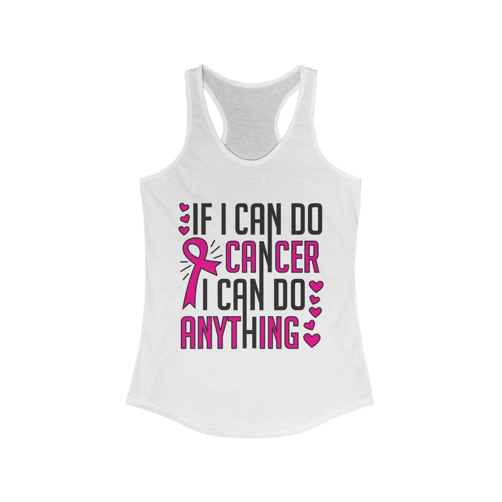 A stylish pink racerback tank top with the phrase 'If I Can Do Cancer I Can Do Anything' printed on it, symbolizing breast cancer awareness.