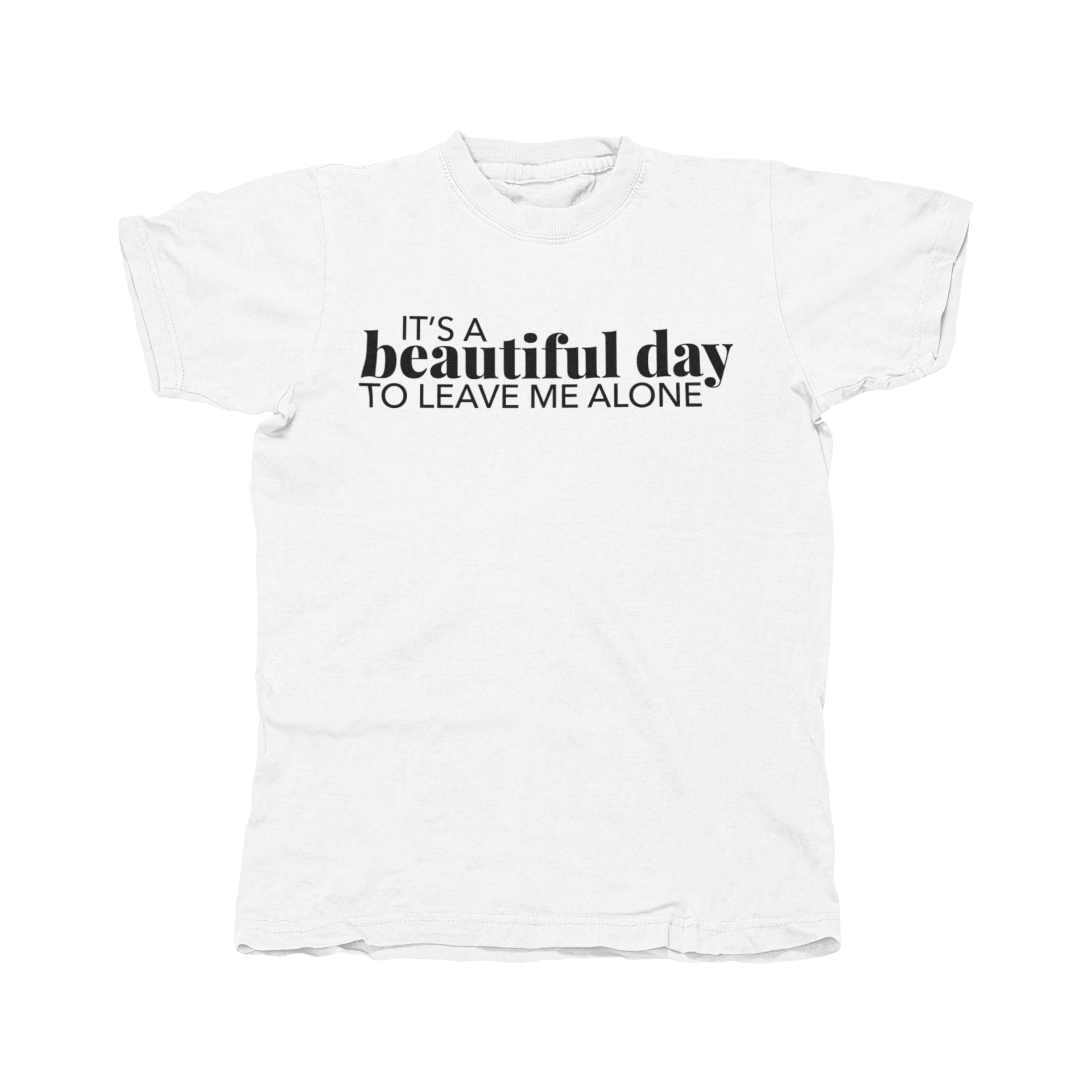 A black unisex shirt featuring the phrase 'It's A Beautiful Day To Leave Me Alone' in white lettering, showcasing a casual and humorous design.