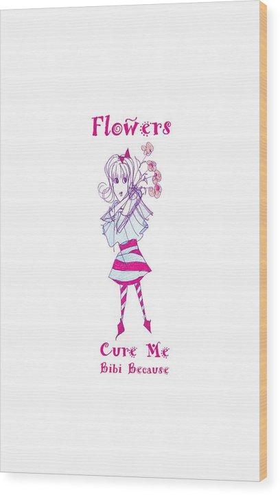 Flowers Cure Me Bibi Because wood print by Sharon Tatem, showcasing vibrant colors on a textured maple wood background.