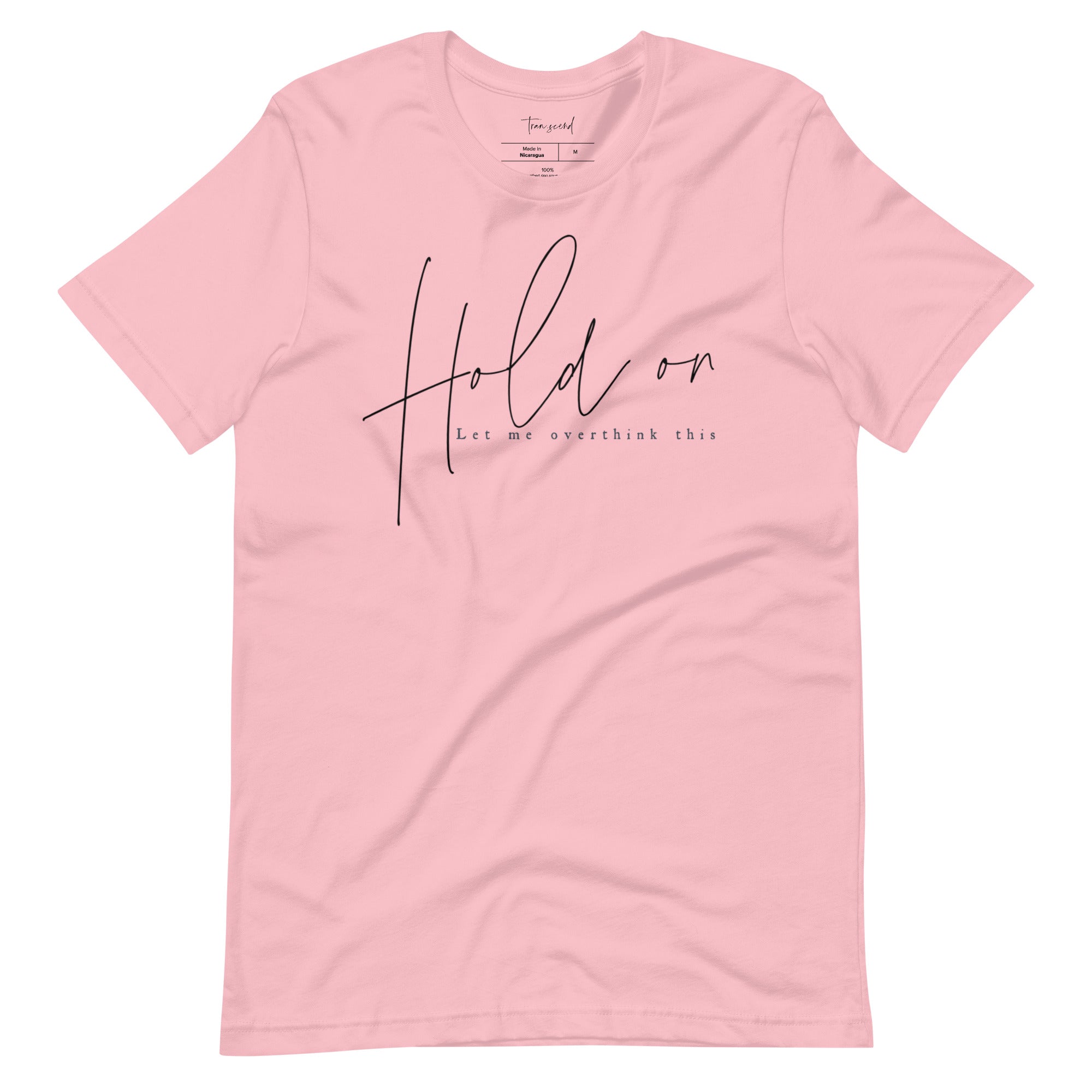 A soft and breathable unisex tee featuring the phrase 'Hold On Let Me Overthink This' in a stylish font, available in various colors.