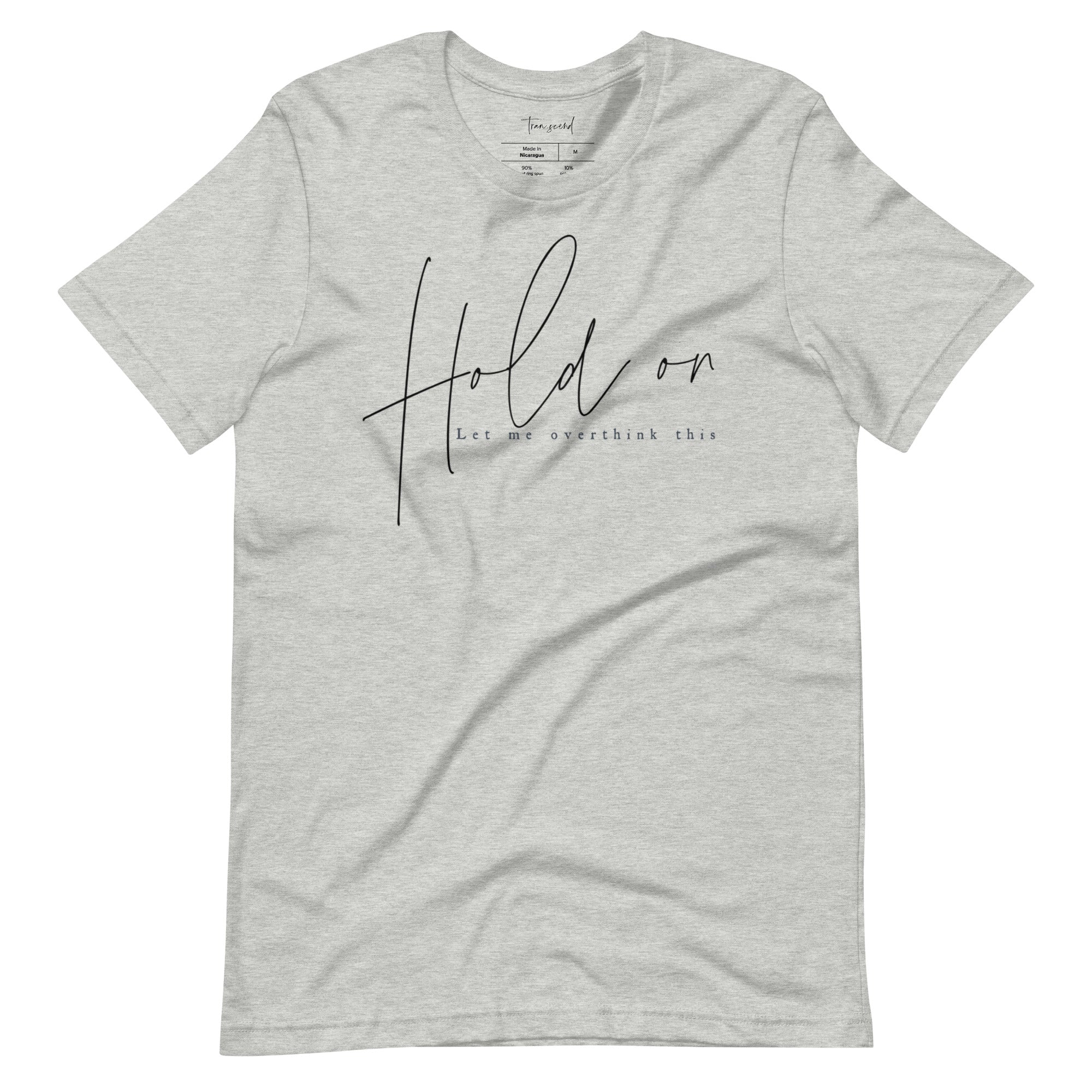 A soft and breathable unisex tee featuring the phrase 'Hold On Let Me Overthink This' in a stylish font, available in various colors.