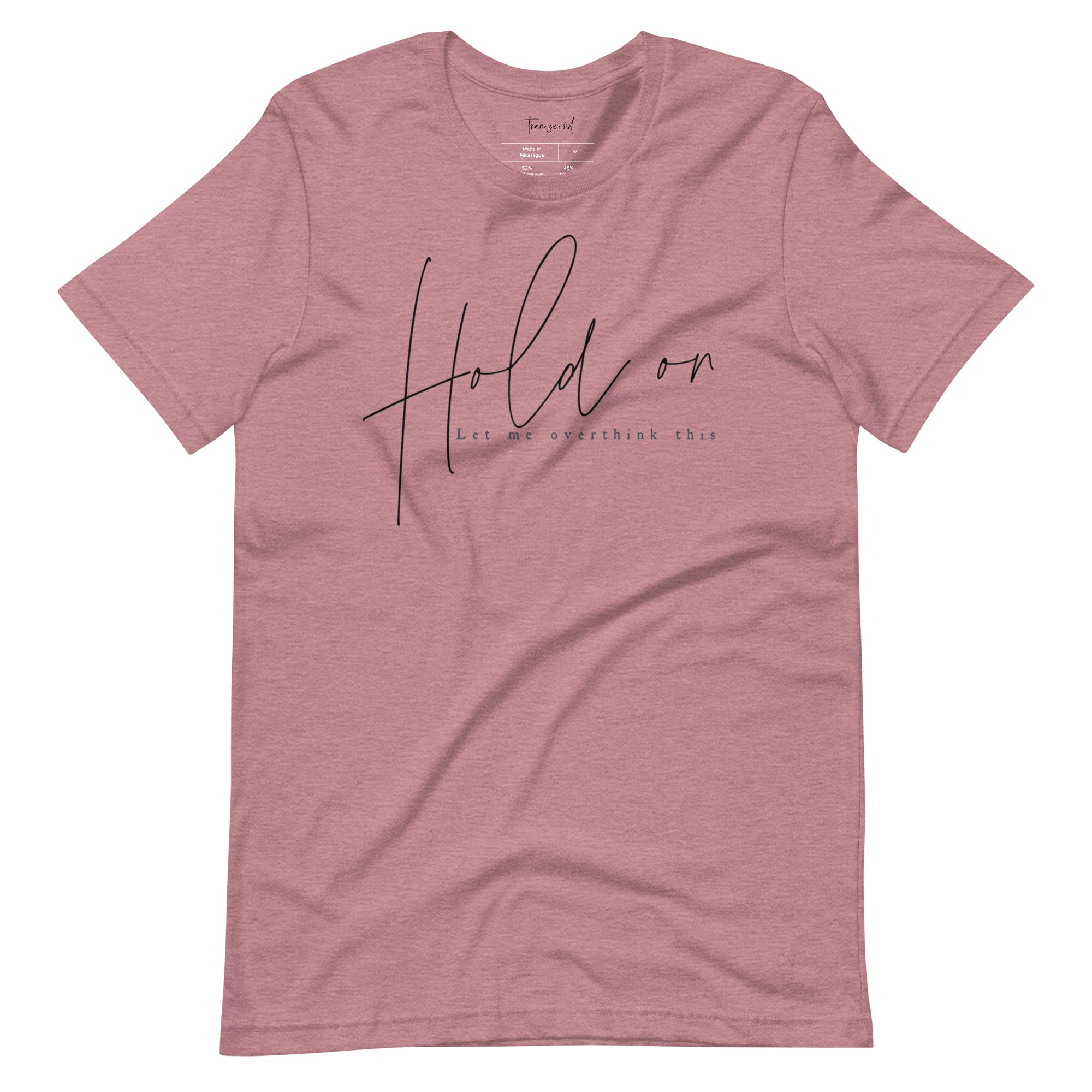 A soft and breathable unisex tee featuring the phrase 'Hold On Let Me Overthink This' in a stylish font, available in various colors.
