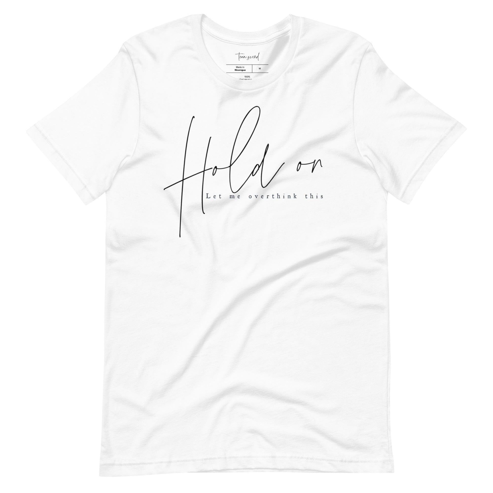 A soft and breathable unisex tee featuring the phrase 'Hold On Let Me Overthink This' in a stylish font, available in various colors.