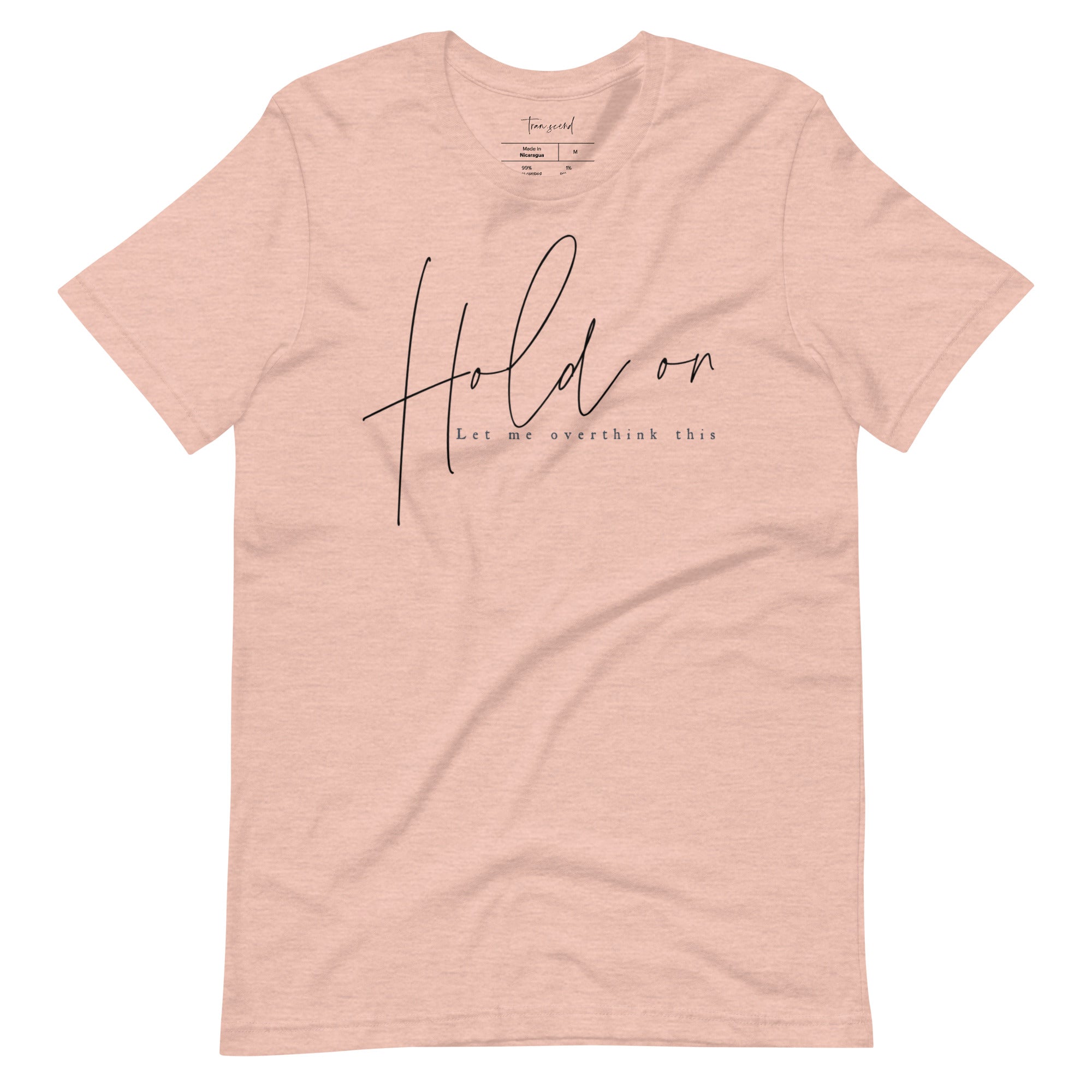 A soft and breathable unisex tee featuring the phrase 'Hold On Let Me Overthink This' in a stylish font, available in various colors.