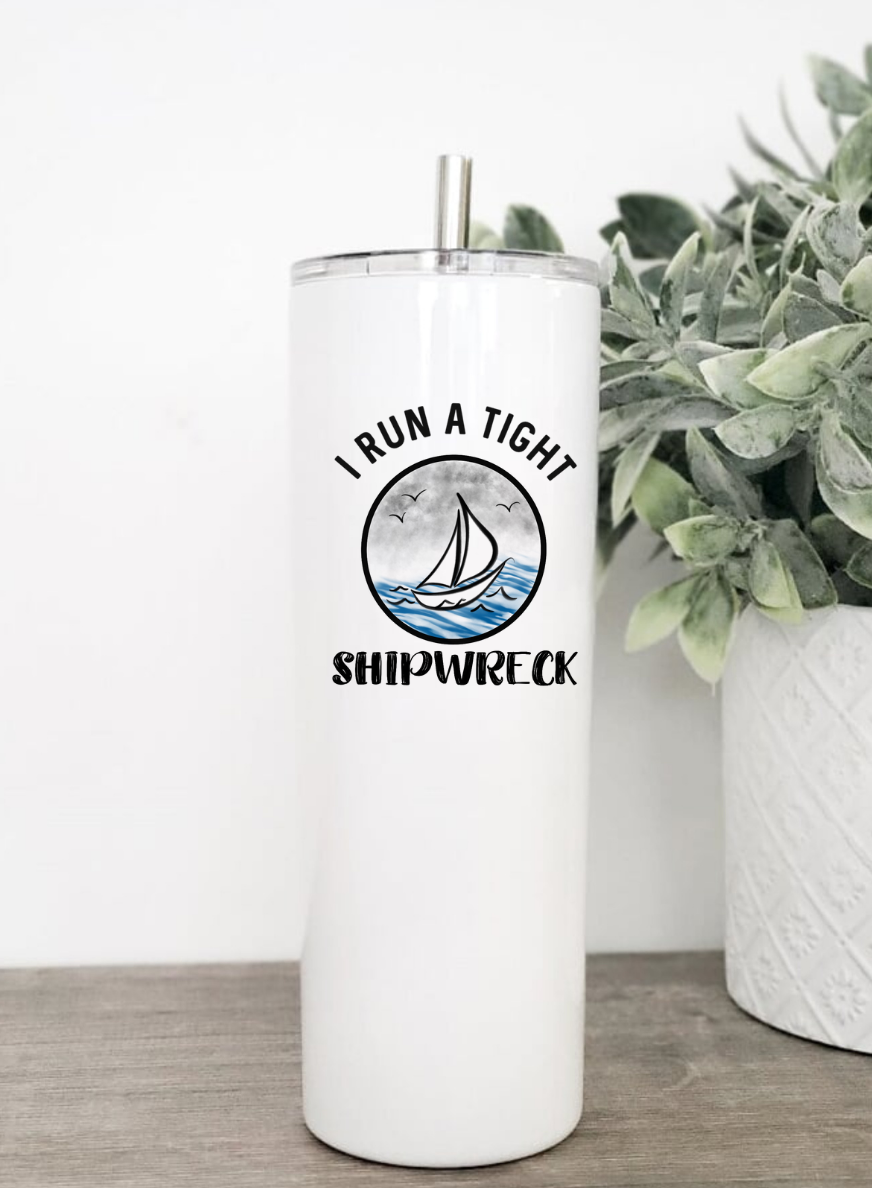 I Run A Tight Shipwreck Tumbler in 20 oz and 30 oz sizes with clear slider lid and stainless steel straw, showcasing its stylish design.