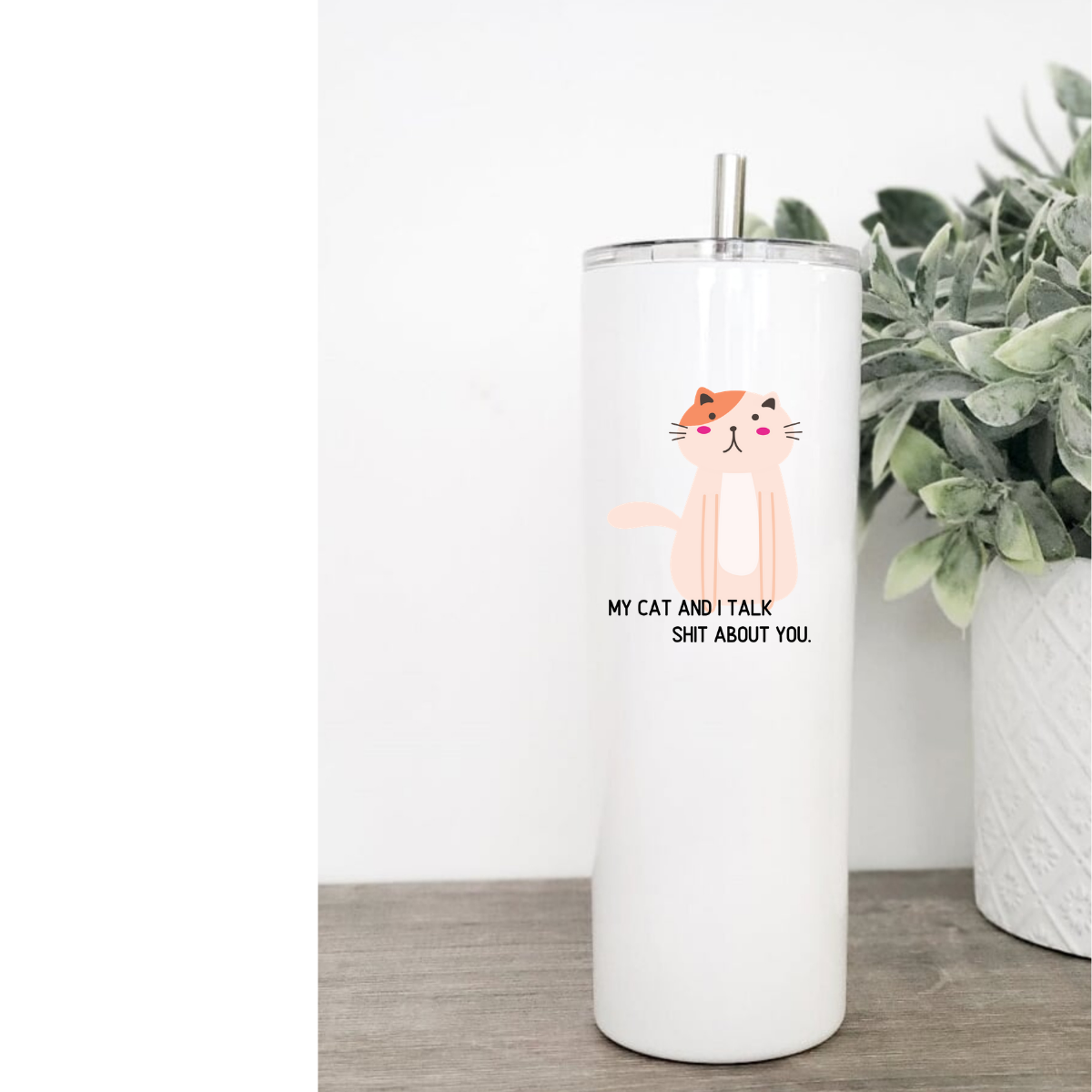 My Cat And I Talk Shit On You tumbler with clear slider lid and stainless steel straw, showcasing its stylish design and double-walled construction.